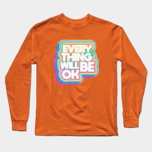 Everything Will Be Ok Long Sleeve T-Shirt